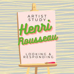 Artist Study - Henri Rousseau