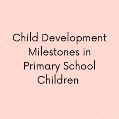 Child Development Milestones in Primary School Children