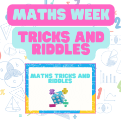 Maths Week - Tricks and Riddles