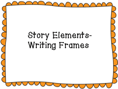 Story Elements Writing Frames