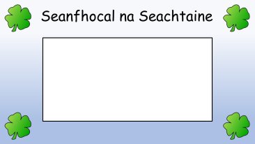 Seanfhocal na Seachtaine / Focal an Lae Display Posters