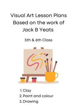 Visual Art Lesson Plans Based on the work of Jack B Yeats  for 5th & 6th Class